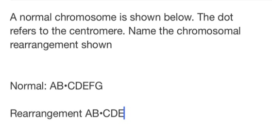 A normal chromosome is shown below. The dot refers to the centromere. Name the chromosomal rearrangement shown Normal: AB•CDE