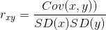 r_{xy}=\frac{Cov(x,y))}{SD(x)SD(y)}