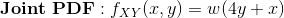 \textbf{Joint PDF}:f_{XY}(x,y)=w(4y+x)