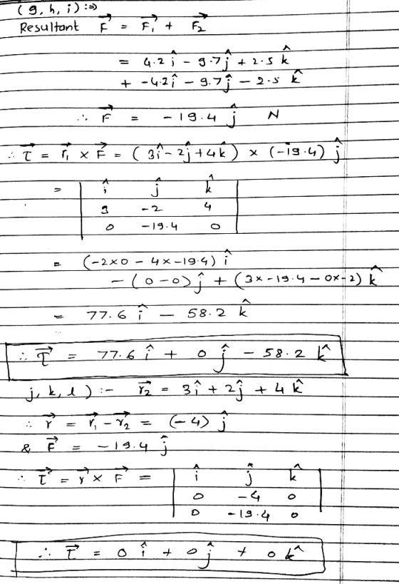 (9, h, :) :-) Resultant É - = 4.2.1 - 9.7 + -4.2î - 9.7 + 25 k - 2.5 E i = . = -19.4 j N T = r xĚ = ( 31-2; +46) * (-13:4) |