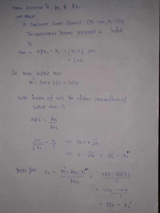 Now increase in bx to $4. we have , To Consume some Bundle (0,= 100, X2 = 50) The aaclitional income required To Sophie is Am