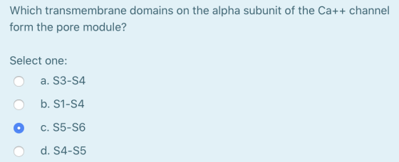 Which transmembrane domains on the alpha subunit of the Ca++ channel form the pore module? Select one: a. S3-54 b. S1-54 c. S