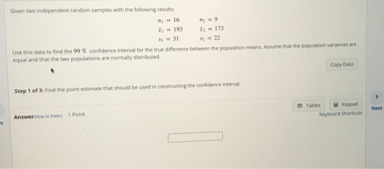 Given two independent random samples with the following results: N = 16 Xi = 193 X2 = 173 $ = 31 Use this data to find the 99