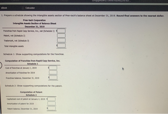 LegeWV2 Une lesing and le.. eBook Calculator 1. Prepare a schedule showing the intangible assets section of Pren-techs balan