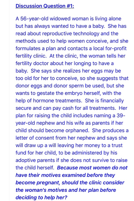 Discussion Question #1: A 56-year-old widowed woman is living alone but has always wanted to have a baby. She has read about