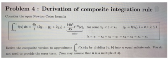 Problem 4: Derivation of composite integration rule Consider the open Newton-Cotes formula 4h 4h5 error Derive the composite
