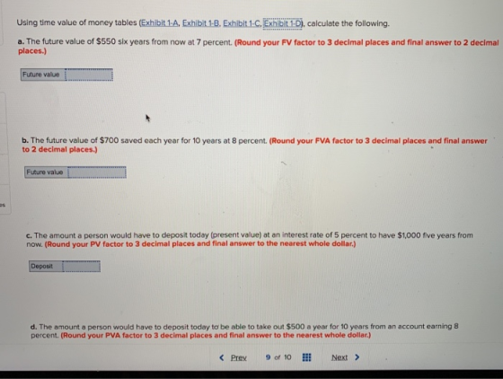 Using time value of money tables (Exhibit 1-A. Exhibit 1-3. Exhibit 1-C. Exhibit 1-D), calculate the following. a. The future