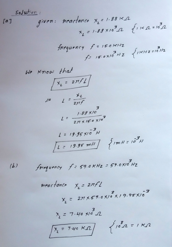 [a] solution : given: reactance x = 1.88kr. * = 1.88x1032 {1148 = 102 frequency f = 15.0 KItz to 15.0xónz frenez-vous We know