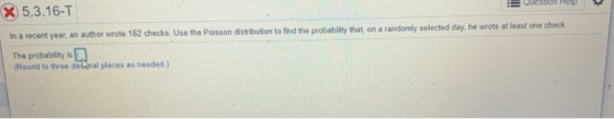 lif X 5.3.16-T son help In a recent year, an author wrote 182 checks. Use the Poisson distribution to find the probability th