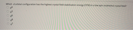 Which dorbital configuration has the highest crystal field stabilization energy (CFSE) in a low spin octahedral crystal field