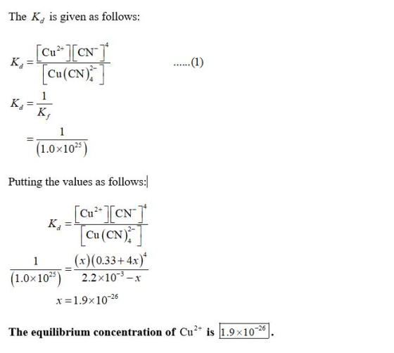 The K, is given as follows: K, - CuCNT ** [Cu(CN);] (1.0x102) Putting the values as follows: K. - [Cu][CN7 Cu (CN):) 1 _(x)(0