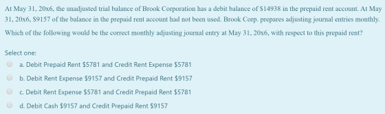 At May 31, 20x6, the unadjusted trial balance of Brook Corporation has a debit balance of $14938 in the prepaid rent account.