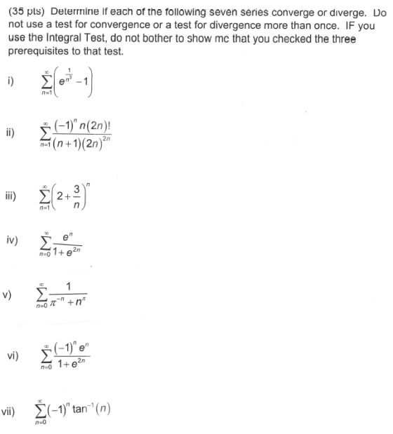 (35 pls) Determine if each of the following seven series converge or diverge. Do not use a test for convergence or a test for