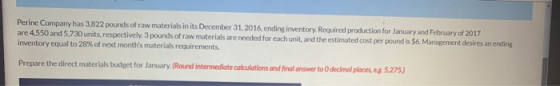 Perine Company has 3,822 pounds of raw materials in its December 31, 2016, ending inventory. Required production for January