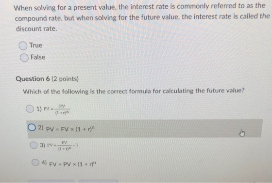 When solving for a present value, the interest rate is commonly referred to as the compound rate, but when solving for the fu
