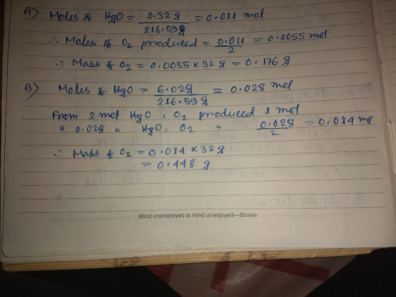 A duled = 0.011 = 0.0055 mot B) Moles of HO = 2.329 0.010 mal 216.594 .. Moles of Oz produced = 0.011 = 0 a Mass & On = 0.005