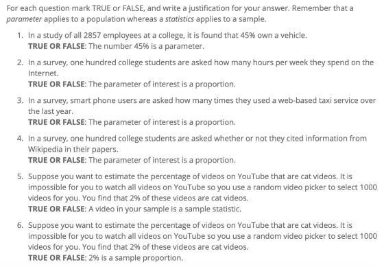 For each question mark TRUE or FALSE, and write a justification for your answer. Remember that a parameter applies to a popul