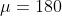 \mu =180