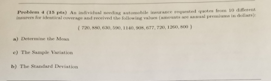 Problem 4 (15 pts) An individual needing automobile insurance requested quotes from 10 different insurers for identical cover