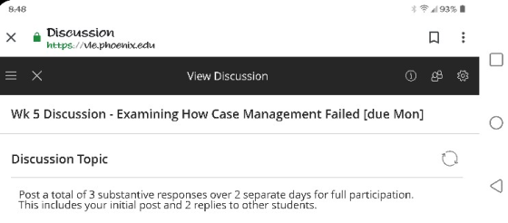 8:48 * .93% 1 X Discussion https://vle.phoenix.edu = X View Discussion WK 5 Discussion - Examining How Case Management Failed