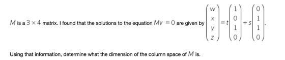 1 1 Mis a 3 x 4 matrix. I found that the solutions to the equation My = 0 are given by 600 1 OP Using that information, deter