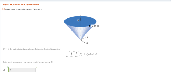 Chapter 16, Section 16.5, Question 019 Your answer is partially correct. Try again. . (2,0,4) If W is the region in the figur