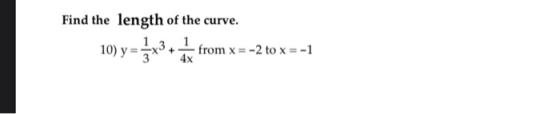 Find the length of the curve. 10) y = 3x3 + dá from x =-2 to x=-1