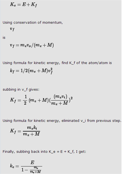 Using conservation of momentum, uf IS Using formula for kinetic energy, find K_f of the atom/atom is h-1/2(me + M)u, subbing