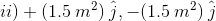 ii) + (1.5 m²) j, -(1.5 m2)