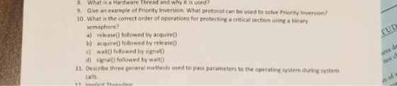 8. What is a Hardware Thread and why it is used? 9, Give an example of Priority Inversion. What protocol can be used to solve