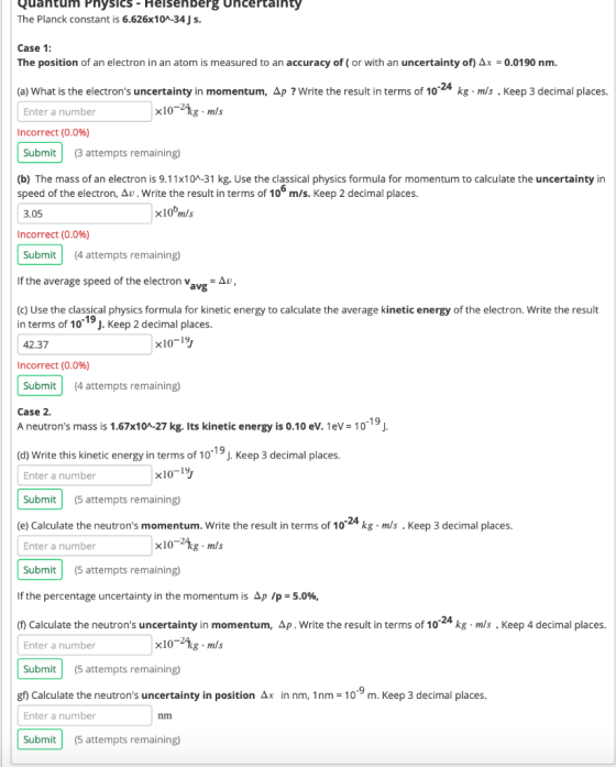Quantum Physics - Heisenberg uncertainty The Planck constant is 6.626x10^-34 ) s. Case 1: The position of an electron in an a
