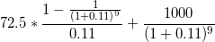 \small 72.5 *\frac{1-\frac{1}{(1+0.11)^{9}}}{0.11} + \frac{1000}{(1+0.11)^{9}}
