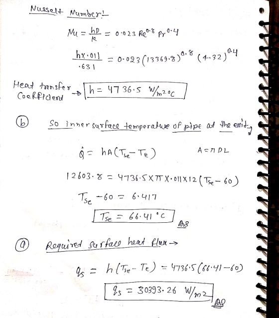 Nusselt Numbert Mu he R = 0.023 Reorg Pr 0.4 hx.01] .631 = 0.023(13369.870.8 (4.32) 0.4 Heat transfer Coerficient h=473615 W/