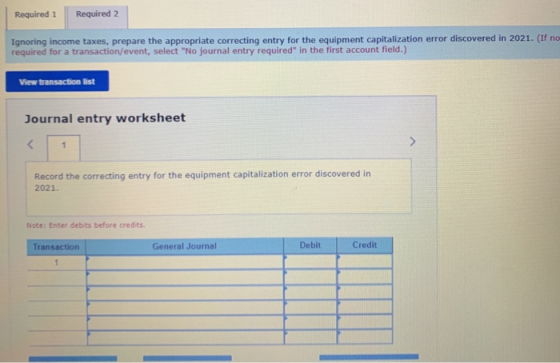 Required 1 Required 2 Ignoring income taxes, prepare the appropriate correcting entry for the equipment capitalization error