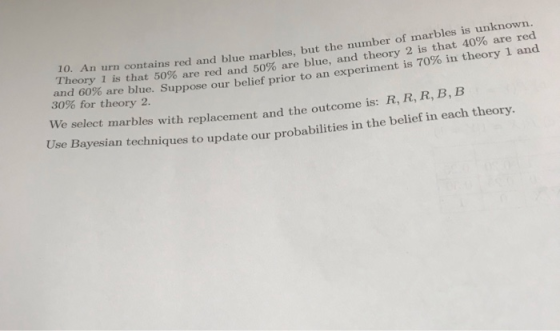 1oAn urn contains red and blue marbles, but the mumber of marbles is unknown. Theory 1 is that 50% are red and 50% are blue,
