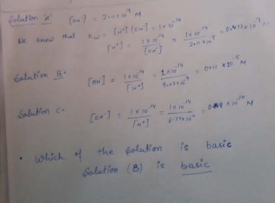 Solution A [on] = 2011x107 m 0.473x10 that kwa [117] [OH-] = 1x 1014 We know 1x1014 - 1x1014 1 X 10 2011 x 101 (4+] = [or I