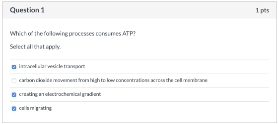 Question 1 1 pts Which of the following processes consumes ATP? Select all that apply. intracellular vesicle transport carbon