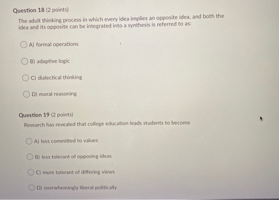 Question 18 (2 points) The adult thinking process in which every idea implies an opposite idea, and both the idea and its opp