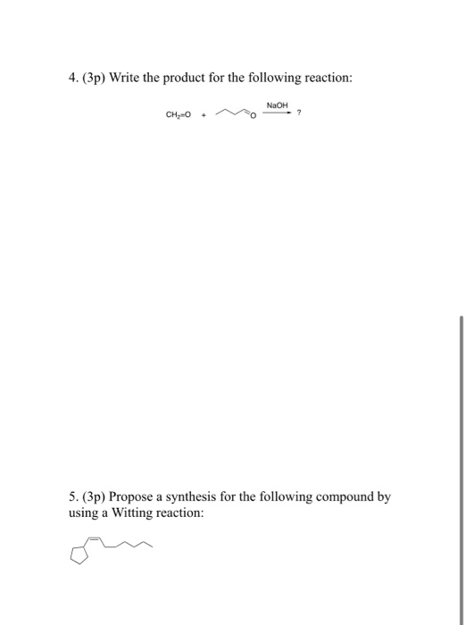 4. (3p) Write the product for the following reaction: NaOH CHO 5. (3p) Propose a synthesis for the following compound by usin