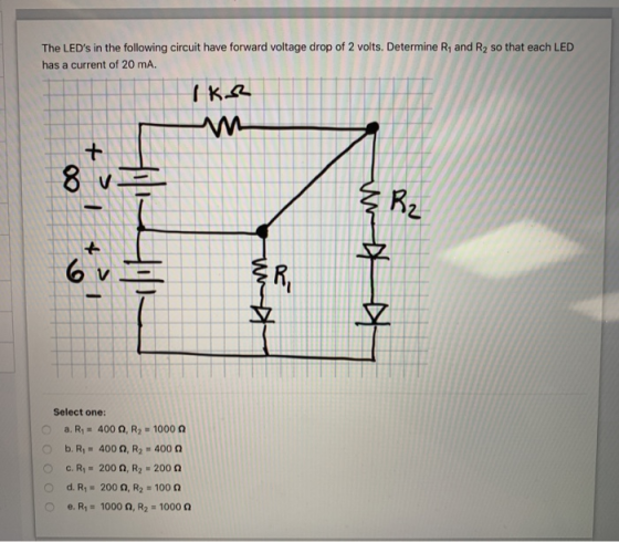 The LEDs in the following circuit have forward voltage drop of 2 volts. Determine R, and R, so that each LED has a current o