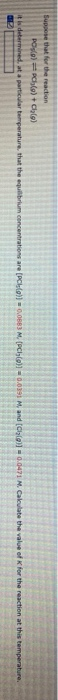 Suppose that for the reaction Poslo)=Pchlo)+chle) it is determined at a particular temperature that the equilibrium concentra