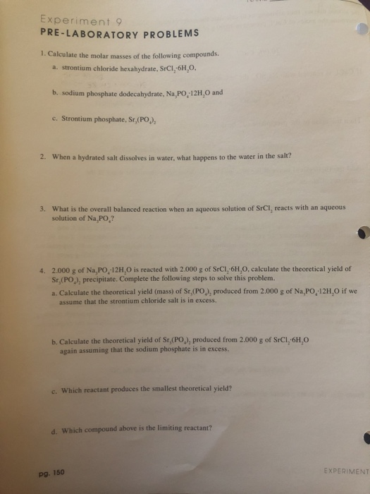 Experiment 9 PRE-LABORATORY PROBLEMS 1. Calculate the molar masses of the following compounds a. strontium chloride hexahydra