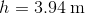 h=3.94\; \mathrm{m}