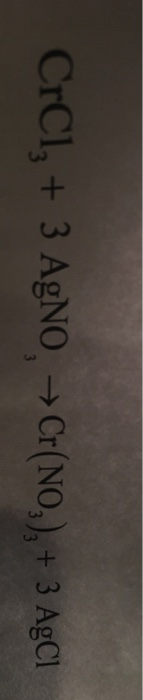 CrCl,+ 3 AgNO, Cr(NO,),+3 AgC