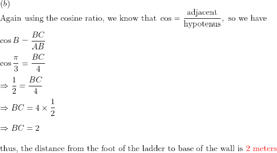 adjacent Again using the cosine ratio, we know that cos = hypotenus So we have cos B = BC + BC = 4 x5 = BC = 2 thus, the dist