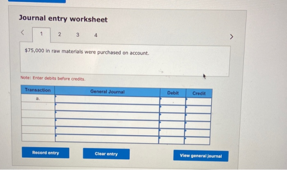 Journal entry worksheet < 1 2 3 4 $75,000 in raw materials were purchased on account. Note: Enter debits before credits. Tran