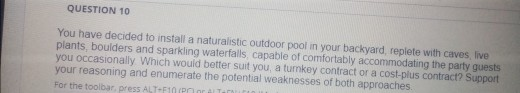QUESTION 10 You have decided to install a naturalistic outdoor pool in your backyard, replete with caves live plants, boulder