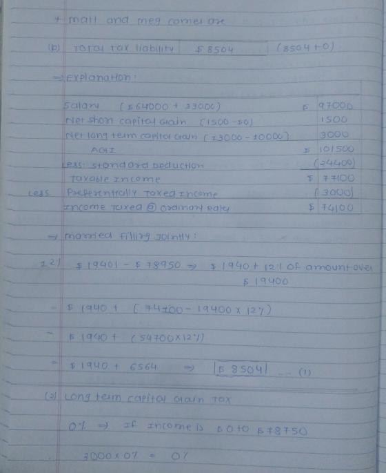 mal and meg comes are (6) Toral Tax liability $8504 (8504+0) Explana Hon: salany ($64000 + 33000) Net short capital Gain C150