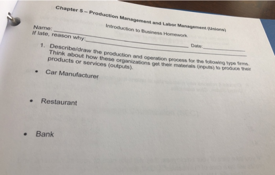 Chapter 5 - Production Management and Labor Management Introduction to Business Homework Name: If late, reason why:_ 1. Descr