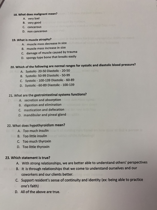 18. What does malignant mean? A. very bad B. very good C. cancerous D. non cancerous 19. What is muscle atrophy? A. muscle ma